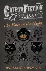 The Voice in the Night (Cryptofiction Classics - Weird Tales of Strange Creatures) - Wintle William J.