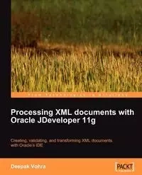 Processing XML documents with Oracle JDeveloper 11g - Vohra Deepak