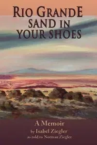 Rio Grande Sand in Your Shoes - Ziegler Isabel H.