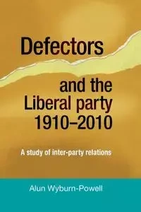 Defectors and the Liberal Party 1910-2010 - Wyburn-Powell Alun