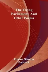 The Flying Parliament, And Other Poems - Edwina Stanton Babcock
