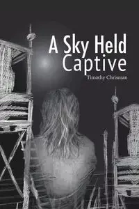A Sky Held Captive - Timothy Chrisman