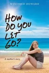 How Do You Let Go? - Howard Winifred