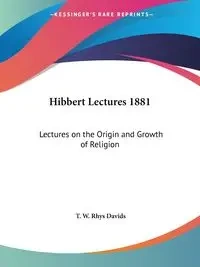 Hibbert Lectures 1881 - Davids T. W. Rhys