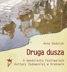 Druga dusza. O dwudziestu Festiwalach Kultury... - Anna Dodziuk