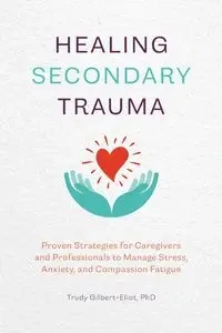 Healing Secondary Trauma - Trudy Gilbert-Eliot