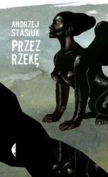 Przez rzekę w.2017 - Andrzej Stasiuk