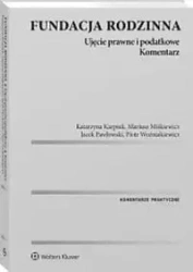 Fundacja rodzinna. Ujęcie prawne i podatkowe - praca zbiorowa