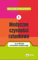 Medyczne czynności ratunkowe w praktyce ratownika - Roland Podlewski