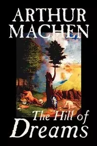 Hill of Dreams by Arthur Machen , Fiction, Fantasy - Arthur Machen