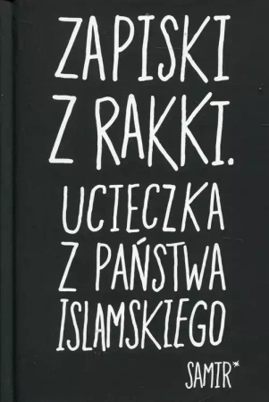 Zapiski z Rakki Ucieczka z Państwa Islamskiego - Samir