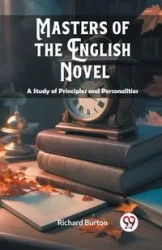 Masters of the English Novel A Study of Principles and Personalities - Burton Richard