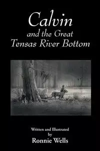 Calvin and the Great Tensas River Bottom - Ronnie Wells