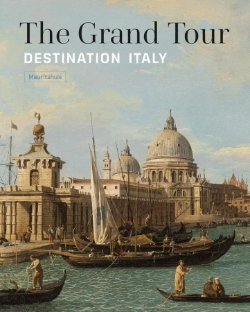 The Grand Tour. Destination Italy - Ariane van Suchtelen