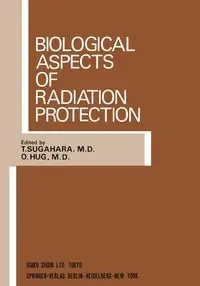 Biological Aspects of Radiation Protection - Sugahara T.