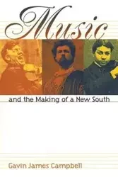 Music and the Making of a New South - Gavin James Campbell