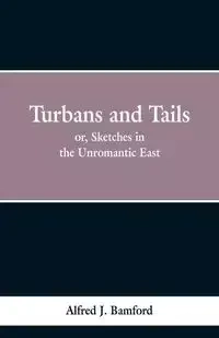 Turbans and Tails - Bamford Alferd J.