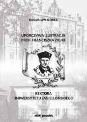 Uporczywa lustracja prof. Franciszka Ziejki.. - Bogusław Górka