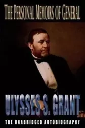 The Personal Memoirs of General Ulysses S. Grant - Grant Ulysses S