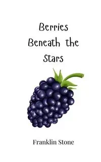 Berries Beneath the Stars - Franklin Stone