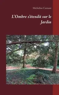 L'Ombre s'étendit sur le Jardin - Micheline Cumant