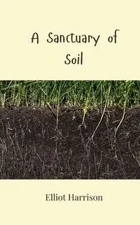 A Sanctuary of Soil - Harrison Elliot