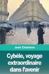 Cybèle, voyage extraordinaire dans l'avenir - Jean Chambon