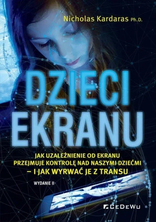 Dzieci ekranu . Jak uzależnienie od ekranu... - Nicholas Kardaras