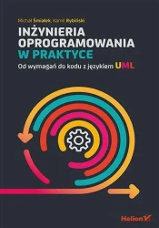 Inżynieria oprogramowania w praktyce - Michał Śmiałek, Kamil Rybiński