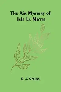 The Air Mystery of Isle La Motte - J. Craine E.