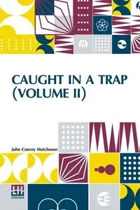 Caught In A Trap (Volume II) - John Hutcheson Conroy