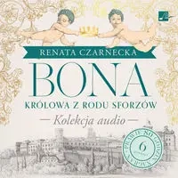Bona. Królowa z rodu Sforzów - praca zbiorowa