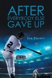 After Everybody Else Gave Up - Joe Priest