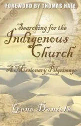 Searching for the Indigenous Church - Gene Daniels