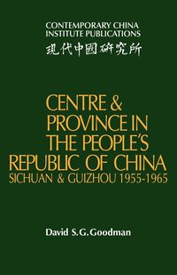 Centre and Province in the People's Republic of China - Goodman David S. G.