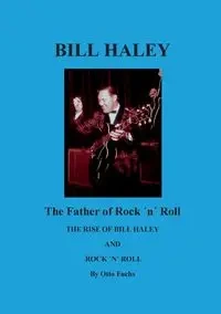 Bill Haley - The Father Of Rock & Roll - Otto Fuchs