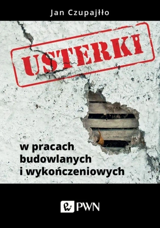 Usterki budowlane. Błędy w pracach wykończeniowych - Jan Czupajłło