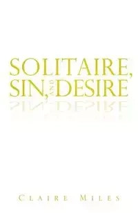 Solitaire, Sin, and Desire - Miles Claire
