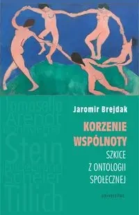 Korzenie wspólnoty. Szkice z ontologii społecznej - Jaromir Jaromir Brejdak Brejdak