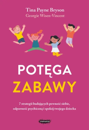 Potęga zabawy. 7 strategii budujących pewność... - Tina Payne Bryson, Georgie Wisen-Vincent