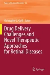 Drug Delivery Challenges and Novel Therapeutic Approaches for Retinal Diseases - Cioffi Christopher L.