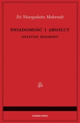 Świadomość i Absolut. Ostatnie rozmowy - Śri Nisargadatta Maharadż, Magda Złotowska