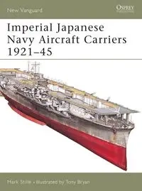 Imperial Japanese Navy Aircraft Carriers 1921-45 - Mark Stille