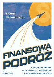 Finansowa Podróż. Wyrusz w drogę do spokoju.. - Michał Walendowicz