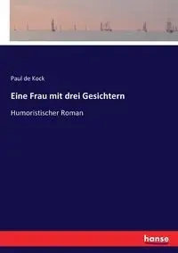 Eine Frau mit drei Gesichtern - Paul Kock de