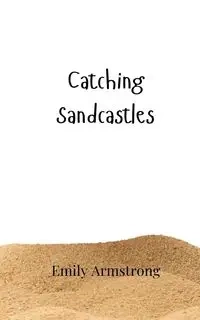 Catching Sandcastles - Emily Armstrong