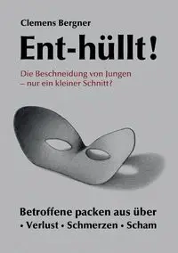 Ent-hüllt!  Die Beschneidung von Jungen - Nur ein kleiner Schnitt? - Bergner Clemens