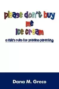 Please Don't Buy Me Ice Cream - Dana M. Greco