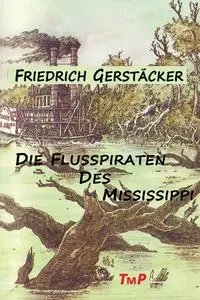 Die Flusspiraten des Mississippi - Gerstäcker Friedrich