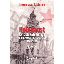 Holokaust Kościoła katolickiego na Kresach Wschodnich 1941-1945 - IRENEUSZ LISIAK
